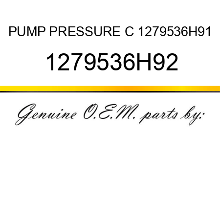 PUMP PRESSURE C 1279536H91 1279536H92