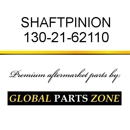 SHAFT,PINION 130-21-62110