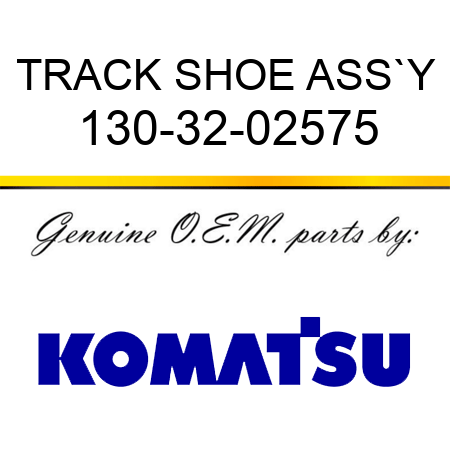TRACK SHOE ASS`Y 130-32-02575