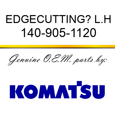 EDGE,CUTTING? L.H 140-905-1120