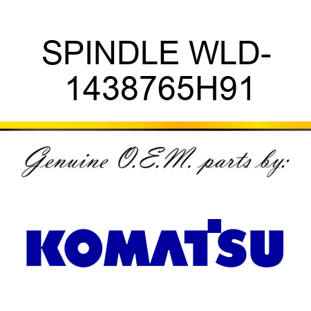 SPINDLE WLD- 1438765H91