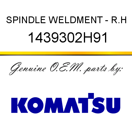 SPINDLE, WELDMENT - R.H 1439302H91