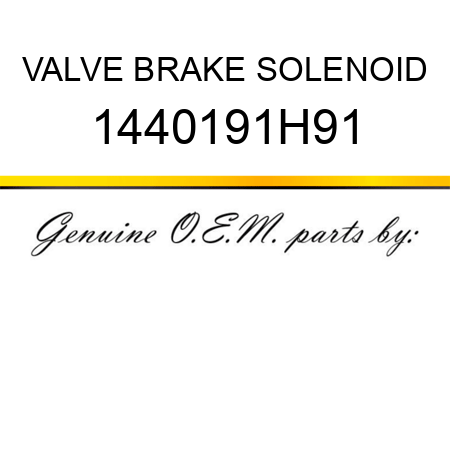 VALVE, BRAKE SOLENOID 1440191H91