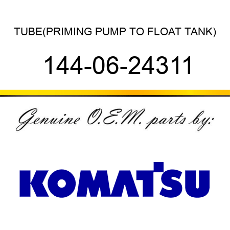 TUBE,(PRIMING PUMP TO FLOAT TANK) 144-06-24311