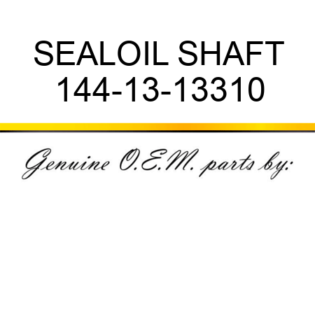 SEAL,OIL SHAFT 144-13-13310