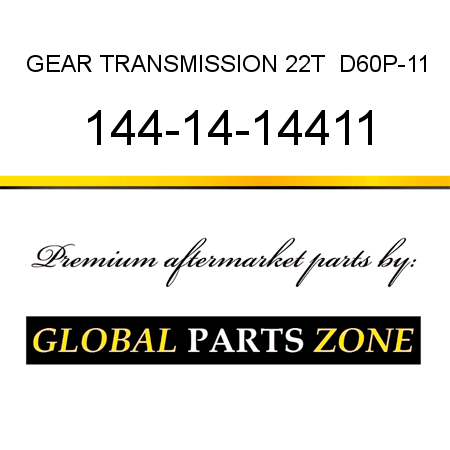 GEAR, TRANSMISSION 22T  D60P-11 144-14-14411