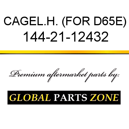 CAGE,L.H. (FOR D65E) 144-21-12432