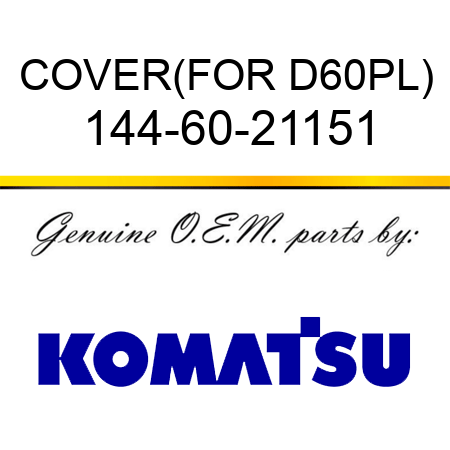 COVER,(FOR D60PL) 144-60-21151