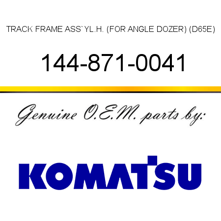 TRACK FRAME ASS`Y,L.H. (FOR ANGLE DOZER) (D65E) 144-871-0041