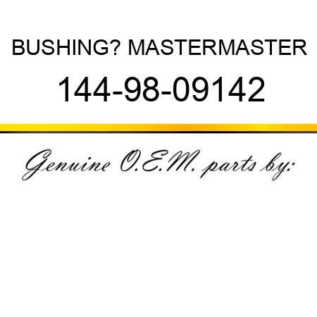 BUSHING? MASTER,MASTER 144-98-09142