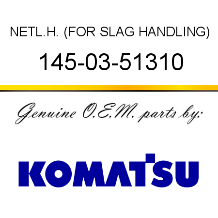 NET,L.H. (FOR SLAG HANDLING) 145-03-51310