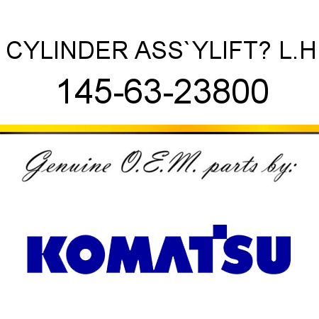 CYLINDER ASS`Y,LIFT? L.H 145-63-23800