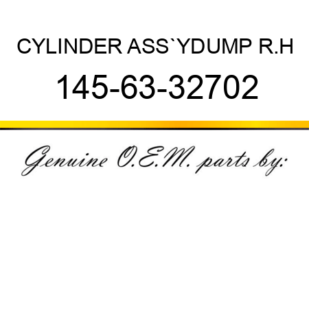 CYLINDER ASS`Y,DUMP R.H 145-63-32702