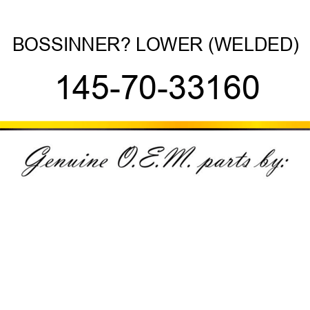 BOSS,INNER? LOWER (WELDED) 145-70-33160