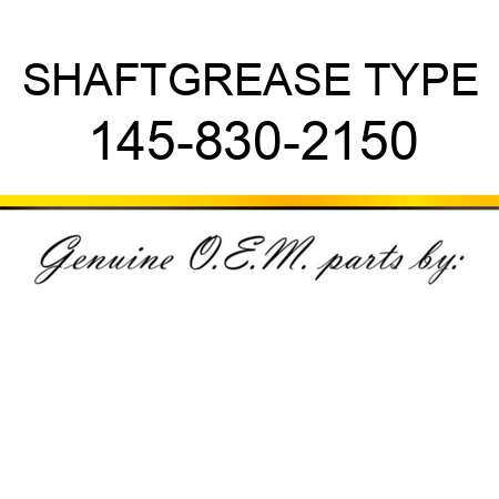 SHAFT,GREASE TYPE 145-830-2150