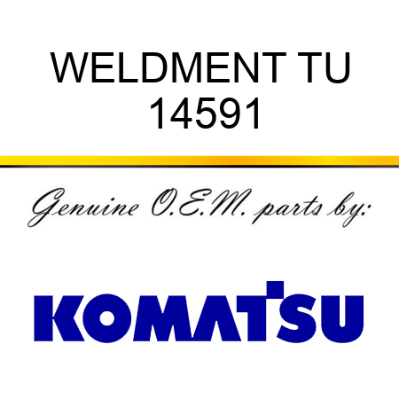 WELDMENT, TU 14591