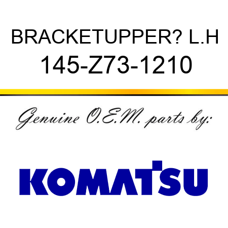 BRACKET,UPPER? L.H 145-Z73-1210