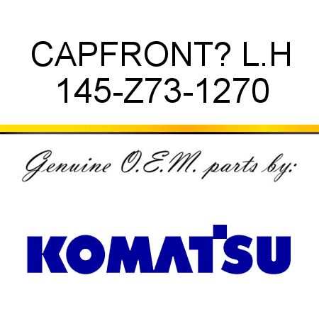 CAP,FRONT? L.H 145-Z73-1270