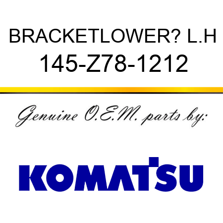 BRACKET,LOWER? L.H 145-Z78-1212