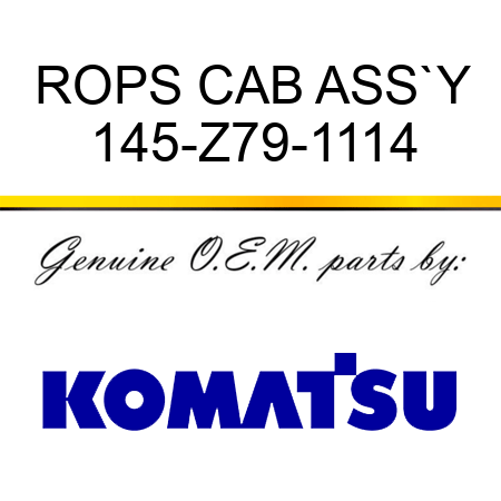 ROPS CAB ASS`Y 145-Z79-1114