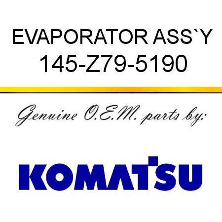 EVAPORATOR ASS`Y 145-Z79-5190