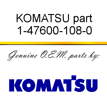 KOMATSU part 1-47600-108-0