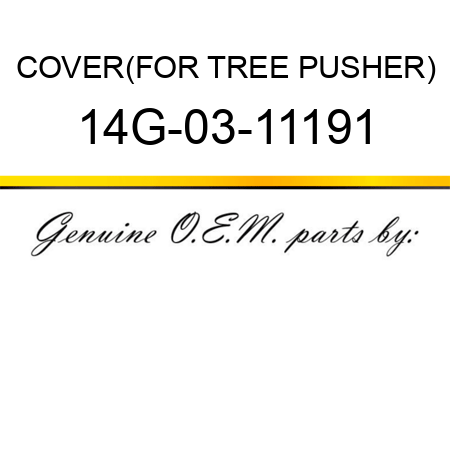COVER,(FOR TREE PUSHER) 14G-03-11191