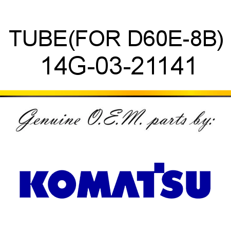 TUBE,(FOR D60E-8B) 14G-03-21141