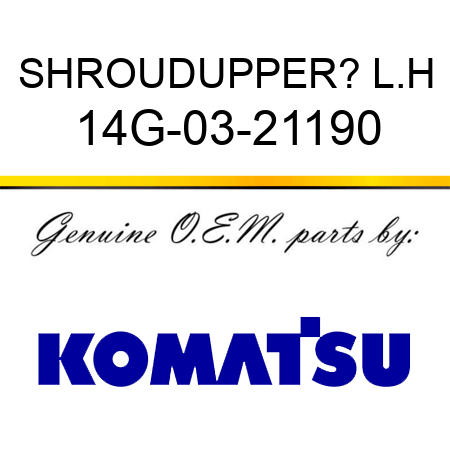 SHROUD,UPPER? L.H 14G-03-21190