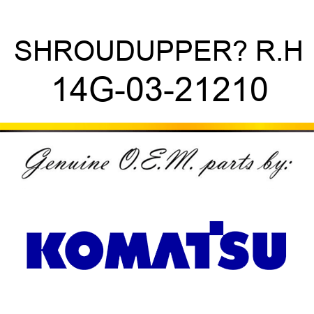 SHROUD,UPPER? R.H 14G-03-21210