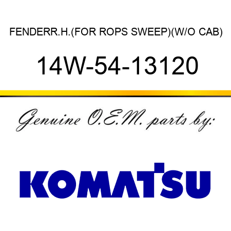 FENDER,R.H.(FOR ROPS SWEEP)(W/O CAB) 14W-54-13120
