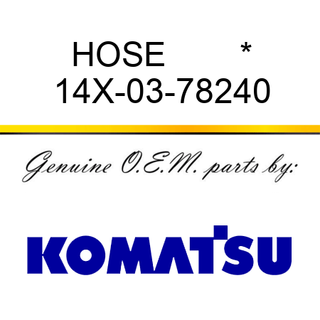 HOSE        * 14X-03-78240