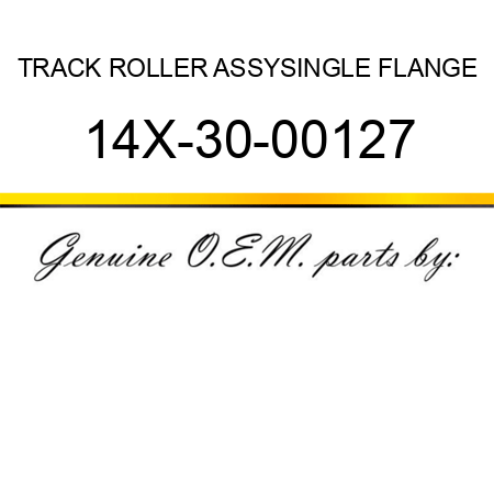 TRACK ROLLER ASSY,SINGLE FLANGE 14X-30-00127