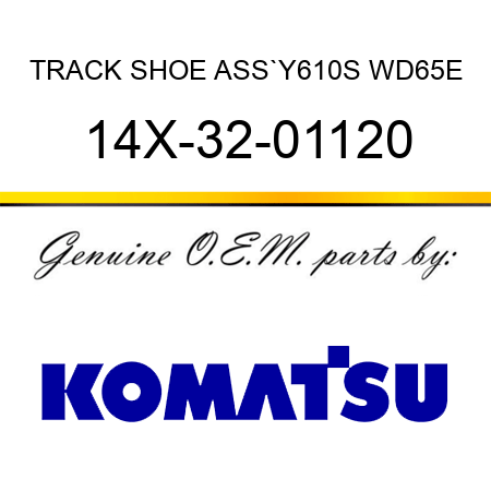 TRACK SHOE ASS`Y,610S WD65E 14X-32-01120