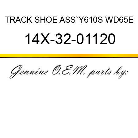 TRACK SHOE ASS`Y,610S WD65E 14X-32-01120