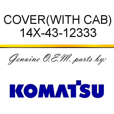 COVER,(WITH CAB) 14X-43-12333