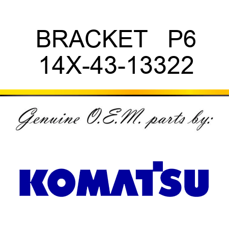 BRACKET   P6 14X-43-13322