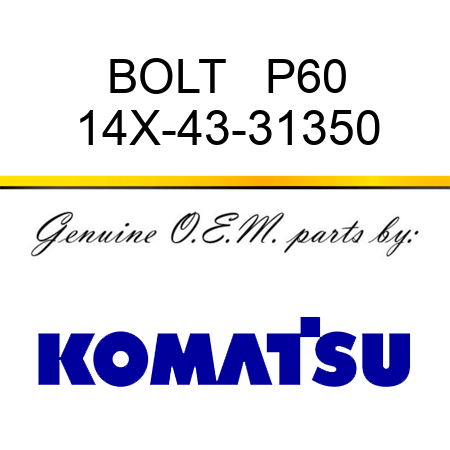 BOLT   P60 14X-43-31350