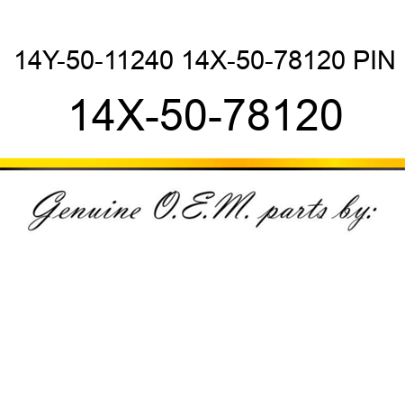 14Y-50-11240 14X-50-78120 PIN 14X-50-78120