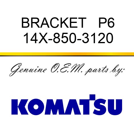 BRACKET   P6 14X-850-3120