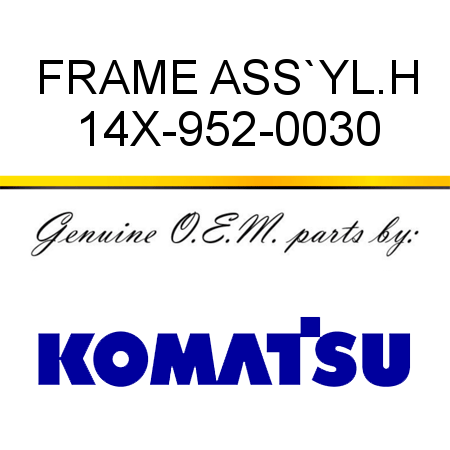 FRAME ASS`Y,L.H 14X-952-0030