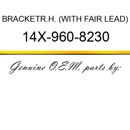 BRACKET,R.H. (WITH FAIR LEAD) 14X-960-8230
