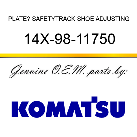 PLATE? SAFETY,TRACK SHOE ADJUSTING 14X-98-11750