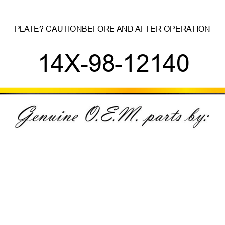 PLATE? CAUTION,BEFORE AND AFTER OPERATION 14X-98-12140