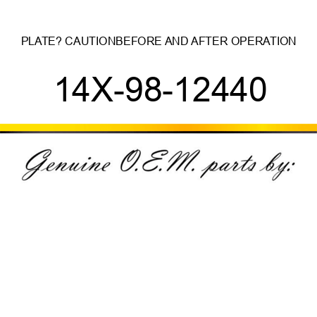 PLATE? CAUTION,BEFORE AND AFTER OPERATION 14X-98-12440
