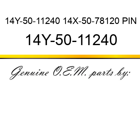14Y-50-11240 14X-50-78120 PIN 14Y-50-11240