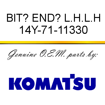 BIT? END? L.H.,L.H 14Y-71-11330