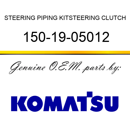 STEERING PIPING KIT,STEERING CLUTCH 150-19-05012