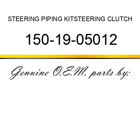 STEERING PIPING KIT,STEERING CLUTCH 150-19-05012