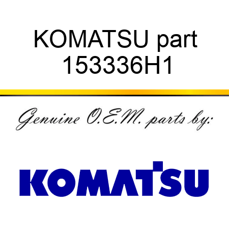 KOMATSU part 153336H1